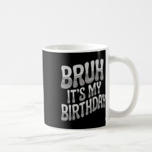 Bruh It's My Birthday Funny Birthday Boy Teen Game Coffee Mug