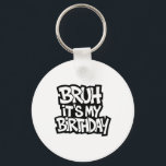 Bruh It's My Birthday Funny Birthday Boy Teen Game Keychain<br><div class="desc">Bruh It's My Birthday Funny Birthday Boy Teen Gamer Meme 4</div>