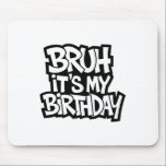 Bruh It's My Birthday Funny Birthday Boy Teen Game Mouse Pad<br><div class="desc">Bruh It's My Birthday Funny Birthday Boy Teen Gamer Meme 4</div>