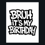 Bruh It's My Birthday Funny Birthday Boy Teen Game Poster<br><div class="desc">Bruh It's My Birthday Funny Birthday Boy Teen Gamer Meme 4</div>