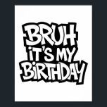 Bruh It's My Birthday Funny Birthday Boy Teen Game Poster<br><div class="desc">Bruh It's My Birthday Funny Birthday Boy Teen Gamer Meme 4</div>