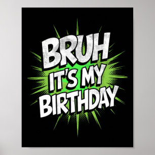 Bruh It's My Birthday Funny Birthday Boy Teen Game Poster
