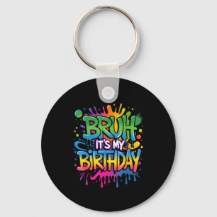 Bruh Its My Birthday Funny Birthday Boy Teen Gamer Keychain