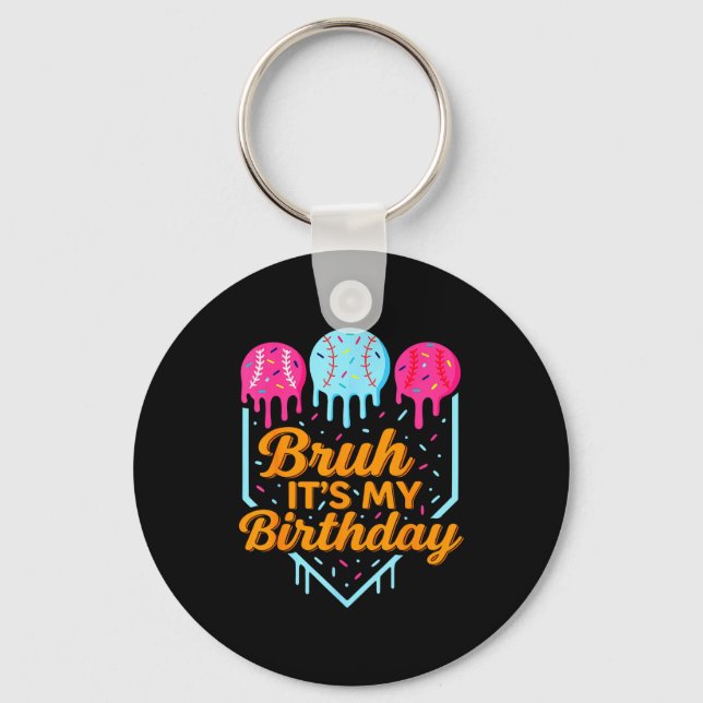 Bruh It's My Birthday Funny Ice Cream Drip Basebal Keychain (Front)