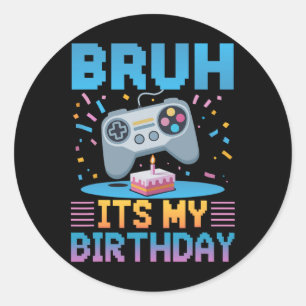 Bruh It's My Birthday Gaming Party Tee Gifts Classic Round Sticker