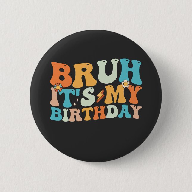 Bruh It's My Birthday Groovy Retro 2 Inch Round Button (Front)