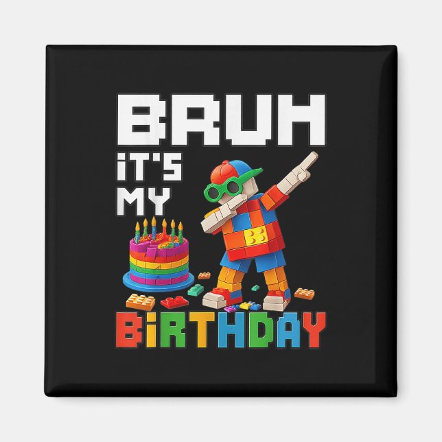 Bruh Its My Birthday Master Builder Block Brick Me Magnet (Front)