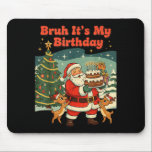 Bruh It's My Birthday Retro Santa Claus Xmas Funny Mouse Pad<br><div class="desc">Bruh It's My Birthday Retro Santa Claus Xmas Funny Holiday</div>