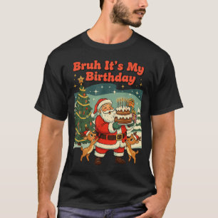 Bruh It's My Birthday Retro Santa Claus Xmas Funny T-Shirt