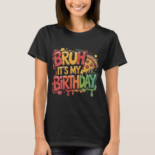 Bruh It's My Birthday Shirt Funny Gamer Pizza Gift