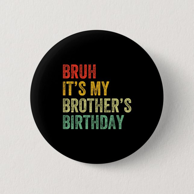 Bruh It's My Brother's Birthday Funny Bday Sister  2 Inch Round Button (Front)