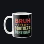 Bruh It's My Brother's Birthday Sisters Brothers Coffee Mug<br><div class="desc">Vintage funny design, Bruh It's my brother's birthday for women men, girls and boys. Cute outfit for brother and sister who love to celebrate birthdate in style. Awesome sisters and brothers family matching tees for birthdays party. Funny family matching vintage apparel for brothers and sisters to celebrate brother's birthday in...</div>