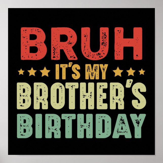 Bruh It's My Brother's Birthday Sisters Brothers Poster (Front)