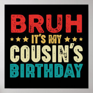 Bruh It's My Cousin's Birthday Vintage Cousin Poster