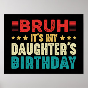 Bruh It's My Daughter's Birthday Vintage Funny Poster