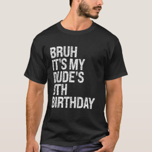 Bruh It's My Dude 9th Birthday Bro Buddy Happy Cro T-Shirt