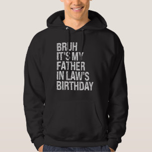 Bruh It's My Father-In-Law's Birthday King OMG Cro Hoodie