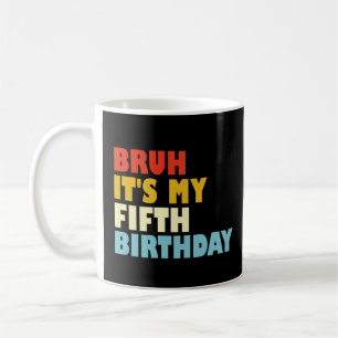 Bruh It's My Fifth Birthday 5 Year Old Girl Boy Coffee Mug