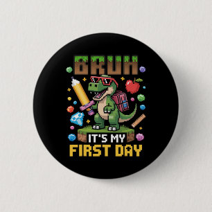 Bruh It's My First Day Funny Dinosaur Gamer Ck To  2 Inch Round Button