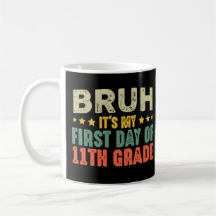 Bruh Its My First Day Of 11th Grade Back To School Coffee Mug