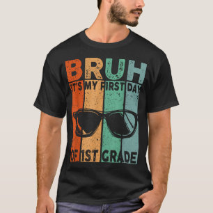 Bruh Its My First Day Of 1St Grade Back To School  T-Shirt