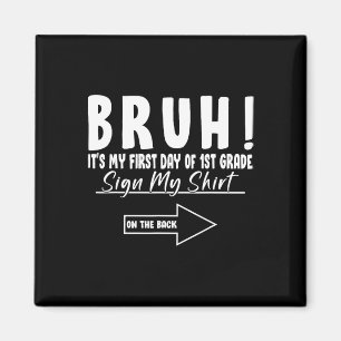Bruh Its My First Day Of 1st Grade Student Signatu Magnet