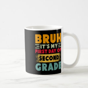 Bruh Its My First Day Of 2nd Grade Teacher Back To Coffee Mug