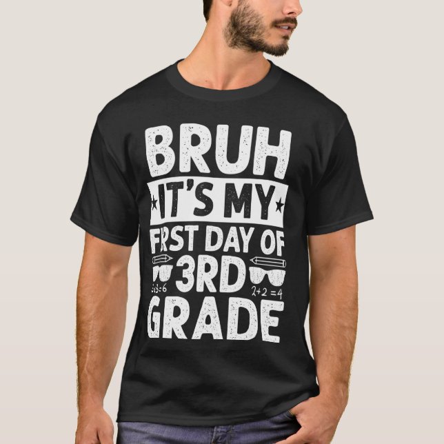 Bruh It's My First Day Of 3rd Grade Teacher Back T T-Shirt (Front)