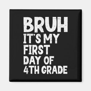 Bruh It's My First Day Of 4th Grade Back To School Magnet
