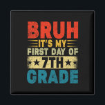 Bruh It's My First Day Of 7th Grade Back To School Magnet<br><div class="desc">Bruh It's My First Day Of 7th Grade Back To School Boy Girl</div>