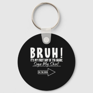 Bruh Its My First Day Of 7th Grade Student Signatu Keychain