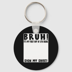 Bruh Its My First Day Of 8th Grade Student Signatu Keychain