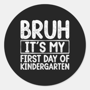 Bruh Its My First Day Of Kindergarten Back To Scho Classic Round Sticker
