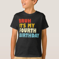 Bruh It's My Fourth Birthday 4 Year Old Girl Boy