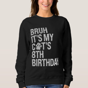 Bruh It's My Funny Cat's 8th Birthday Meow Kitten Sweatshirt