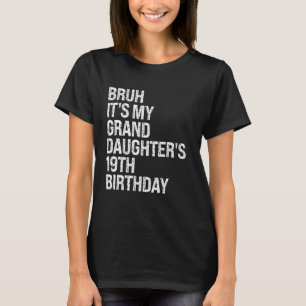 Bruh It's My Granddaughter's 19th Birthday Crown H T-Shirt
