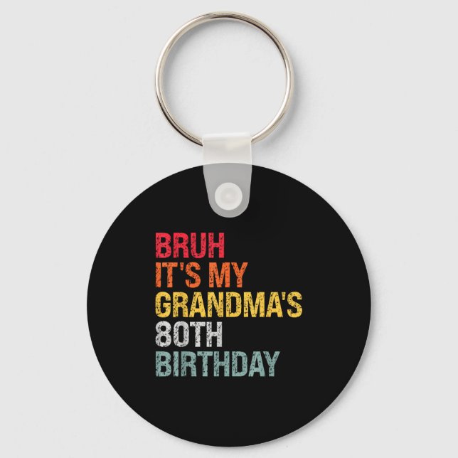 Bruh It's My Grandma's 80th Birthday Queen 80 Year Keychain (Front)