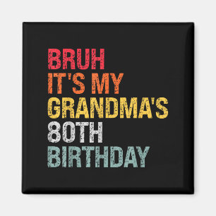 Bruh It's My Grandma's 80th Birthday Queen 80 Year Magnet