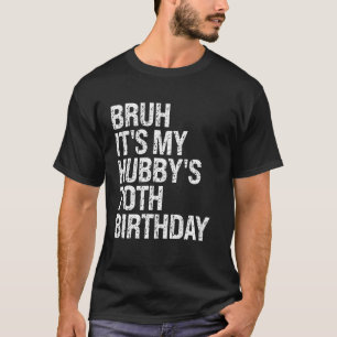 Bruh It's My Hubby's 70th Birthday King Couple Hap T-Shirt