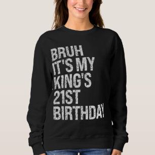 Bruh It's My King's 21st Birthday Bro Crown Happy Sweatshirt