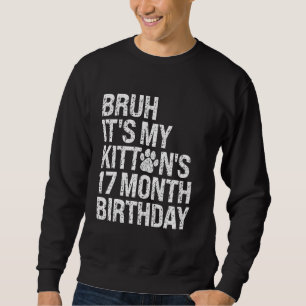 Bruh It's My Kitten's 17-Month Birthday Cat Meow L Sweatshirt