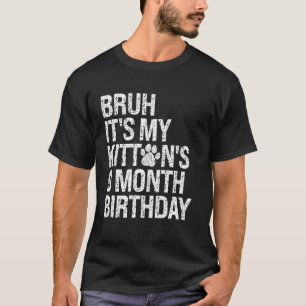 Bruh It's My Kitten's 9-Month Birthday Cat Meow Lo T-Shirt