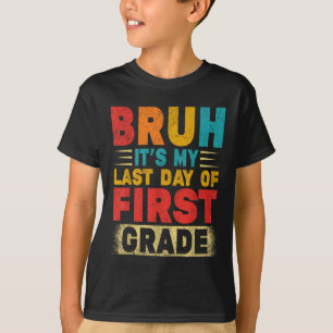 Bruh Its My Last Day Of 1st Grade Teacher Gradutat T-Shirt