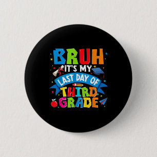 Bruh Its My Last Day Of 3rd Grade Kids Boys Girl G 2 Inch Round Button