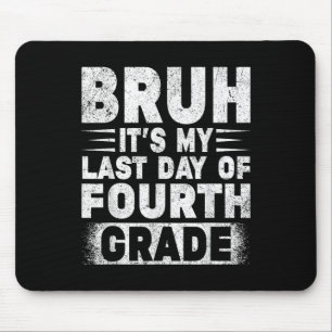 Bruh Its My Last Day Of 4th Grade Teacher Gradutat Mouse Pad