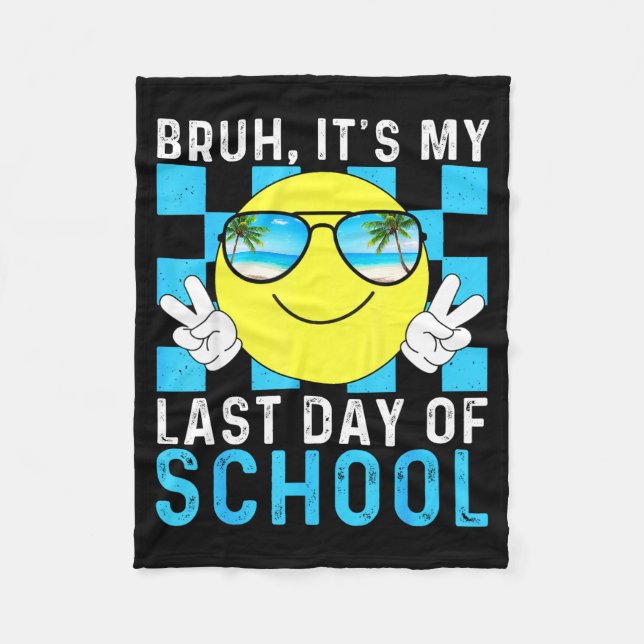 Bruh Its My Last Day Of School-happy Last Day Of S Fleece Blanket (Front)