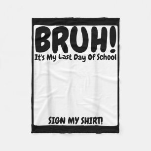 Bruh Its My Last Day Of School Sign My Fleece Blanket
