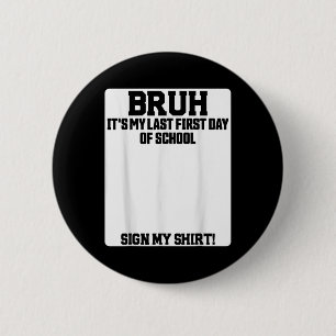 Bruh Its My Last First Day Of School Sign My  2 Inch Round Button