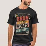Bruh Its My Moms Birthday Funny Family Party Youth T-Shirt<br><div class="desc">Bruh Its My Moms Birthday Funny Family Party Youth Humor</div>