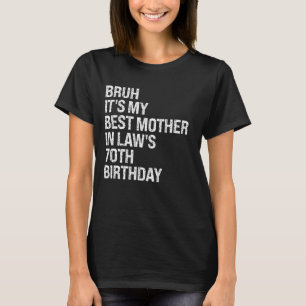 Bruh It's My Mother-in-Law's 70th Birthday Queen C T-Shirt
